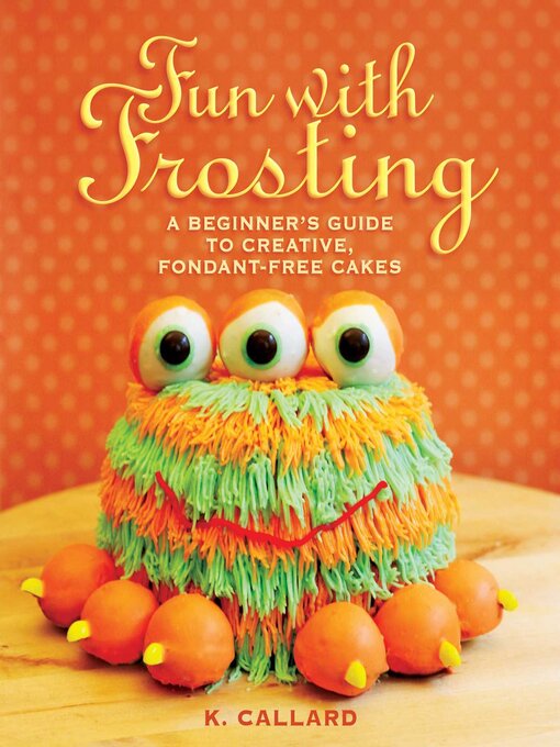 Cover image for Fun with Frosting: a Beginner's Guide to Decorating Creative, Fondant-Free Cakes